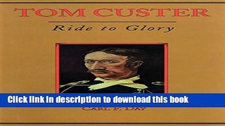 Ebook Tom Custer: Ride to Glory Free Online KOMP