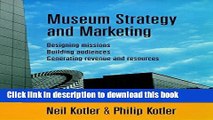 Books Museum Strategy and Marketing : Designing Missions, Building Audiences, Generating Revenue