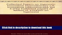 Ebook Collected Papers on Hypnosis: Innovative Hypnotherapy v.4 (The Collected papers of Milton H.