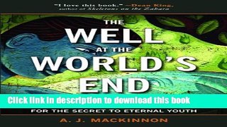 Books The Well at the World s End: The Epic True Story of One Man s Search for the Secret to