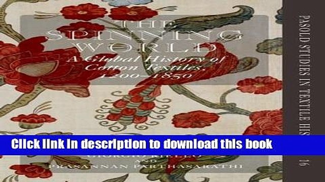 PDF The Spinning World: A Global History of Cotton Textiles, 1200-1850 (Pasold Studies in Textile