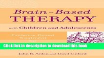 Books Brain-Based Therapy with Children and Adolescents: Evidence-Based Treatment for Everyday