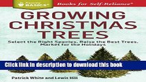 Read Growing Christmas Trees: Select the Right Species, Raise the Best Trees, Market for the