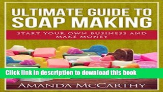 Read Ultimate Guide To Soap Making Ebook Free