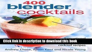 Ebook 400 Blender Cocktails: Sensational Alcoholic and Non-alcoholic Cocktail Recipes Free Online
