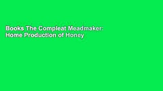 Books The Compleat Meadmaker: Home Production of Honey Wine From Your First Batch to Award-winning