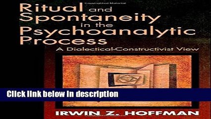 Books Ritual and Spontaneity in the Psychoanalytic Process: A Dialectical-Constructivist View Free