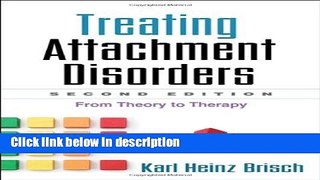Ebook Treating Attachment Disorders, Second Edition: From Theory to Therapy Free Online