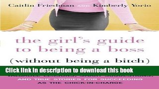 Books The Girl s Guide to Being a Boss (Without Being a Bitch): Valuable Lessons, Smart