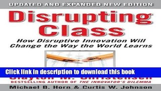 [Read PDF] Disrupting Class, Expanded Edition: How Disruptive Innovation Will Change the Way the