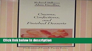 Ebook Creams, Confections, and Finished Desserts (The Professional French Pastry Series) Free