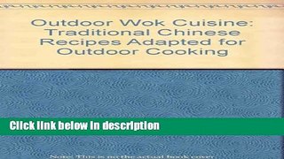 Ebook Outdoor Wok Cuisine: Traditional Chinese Recipes Adapted for Outdoor Cooking Full Online