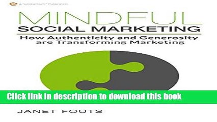 [Read PDF] Mindful Social Marketing: How Authenticity and Generosity  are Transforming Marketing