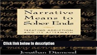 Books Narrative Means to Sober Ends: Treating Addiction and Its Aftermath Free Online