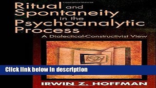 Books Ritual and Spontaneity in the Psychoanalytic Process: A Dialectical-Constructivist View Free