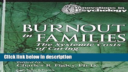 Ebook Burnout in Families: The Systemic Costs of Caring (Innovations in Psychology Series) Free