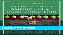 Ebook A Borderlands View on Latinos, Latin Americans, and Decolonization: Rethinking Mental Health