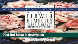 Books The Encyclopedia Of Flower Remedies: The Healing Power of Flowers from Around the World Free