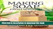 Ebook Making Soap From Scratch: How to Make Handmade Soap - A Beginners Guide and Beyond Free