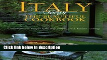 Ebook Italy Today The Beautiful Cookbook : Contemporary Recipes Reflecting Simple, Fresh Italian