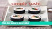 Books Simply Sushi: Easy Recipes for Making Delicious Sushi Rolls at Home Full Online