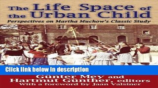 Books The Life Space of the Urban Child: Perspectives on Martha Muchow s Classic Study (History