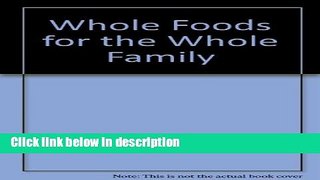Books Whole Foods for the Whole Family Full Download