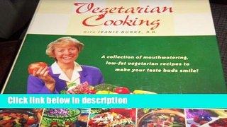 Ebook Vegetarian Cooking with Jeanie Burke, R.D.: A Collection of Mouthwatering Low-Fat Vegetarian