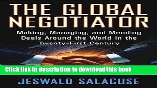[Read PDF] The Global Negotiator: Making, Managing and Mending Deals Around the World in the