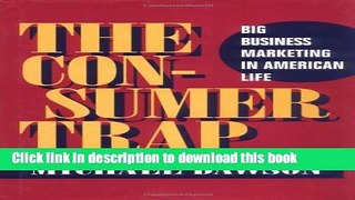 Ebook The Consumer Trap: BIG BUSINESS MARKETING IN AMERICAN LIFE (History of Communication) Full