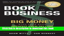 Ebook Book The Business: How To Make BIG MONEY With Your Book Without Even Selling A Single Copy
