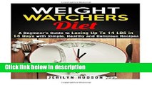 Ebook Weight Watchers Diet: A Beginner s Guide to Losing Up To 14 LBS in 14 Days with Simple,
