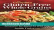 Ebook The Complete Gluten-Free Whole Grains Cookbook : 125 Delicious Recipes from Amaranth to