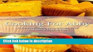 Ebook Cooking for Abby : Corn-Free and Gmo-Free Recipes: Also Contains Gluten-Free, Dairy-Free,
