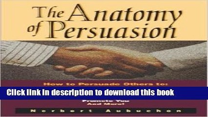 Books The Anatomy of Persuasion: How to Persuade Others To Act on Your Ideas, Accept Your