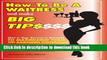 Books How to Be a Waitress and Make Big Tips: Get a Top Server s Secrets to Maximizing Your Tip