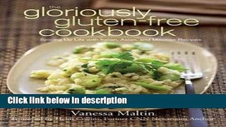 Ebook The Gloriously Gluten-Free Cookbook : Spicing Up Life with Italian, Asian, and Mexican