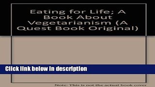 Ebook Eating for Life; A Book About Vegetarianism (A Quest Book Original) Free Online