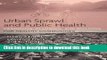 Urban Sprawl and Public Health: Designing, Planning, and Building for Healthy Communities For Free
