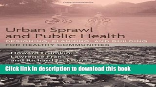 Urban Sprawl and Public Health: Designing, Planning, and Building for Healthy Communities For Free