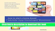 Ebook How to Start a Home-based Mobile App Developer Business (Home-Based Business Series) Full