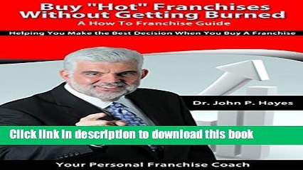 Ebook Buy "Hot" Franchises Without Getting Burned - A How To Franchise Guide: Helping You Make the