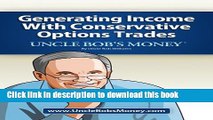 Ebook Uncle Bob s Money: Generating Income with Conservative Options Trades Free Online