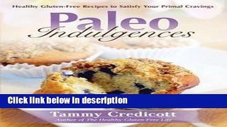 Books Tammy Credicott: Paleo Indulgences : Healthy Gluten-Free Recipes to Satisfy Your Primal
