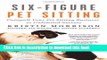 Ebook Six-Figure Pet Sitting: Catapult Your Pet Sitting Business to Unlimited Success Free Online