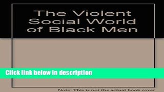 Books The Violent Social World of Black Men Free Online