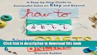 Books How to Sell Your Crafts Online: A Step-by-Step Guide to Successful Sales on Etsy and Beyond