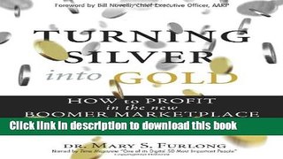 Ebook Turning Silver into Gold: How to Profit in the New Boomer Marketplace Free Online
