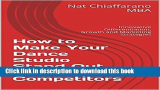 [Read PDF] How to Make Your Dance Studio Stand Out from Competitors: Innovative Differentiation,