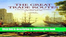 Ebook The Great Trade Routes: A History of Cargoes and Commerce over Land and Sea Free Online